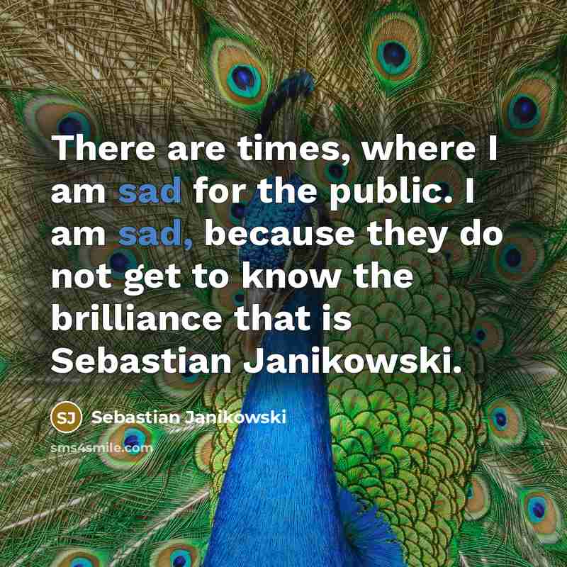 “There are times, where I am sad for the public.…” quote by Sebastian Janikowski
