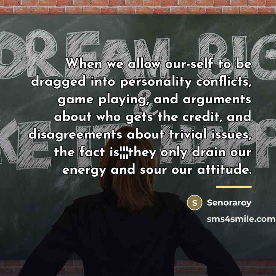 “When we allow our-self to be dragged into personality conflicts,…” quote by Senoraroy