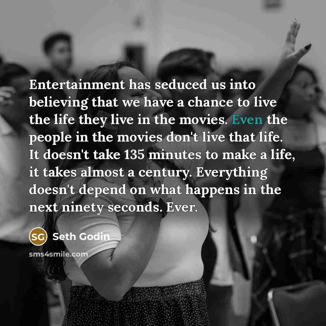 “Entertainment has seduced us into believing that we have a…” quote by Seth Godin