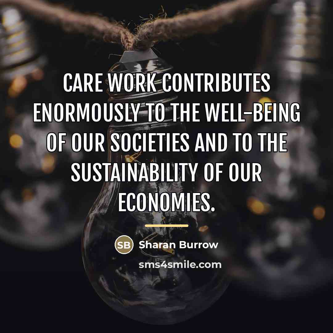 “Care work contributes enormously to the well-being of our societies…” quote by Sharan Burrow