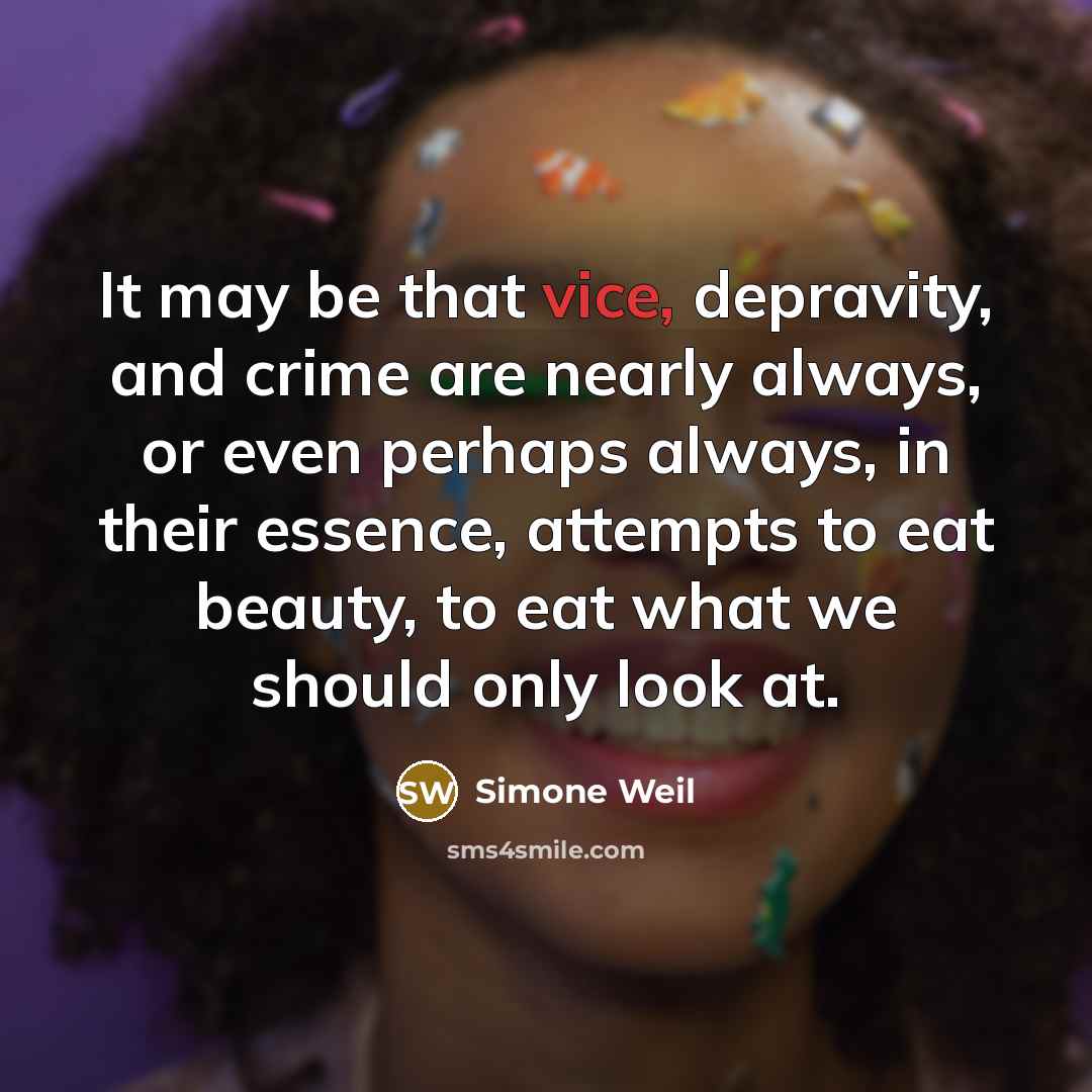 “It may be that vice, depravity, and crime are nearly…” quote by Simone Weil