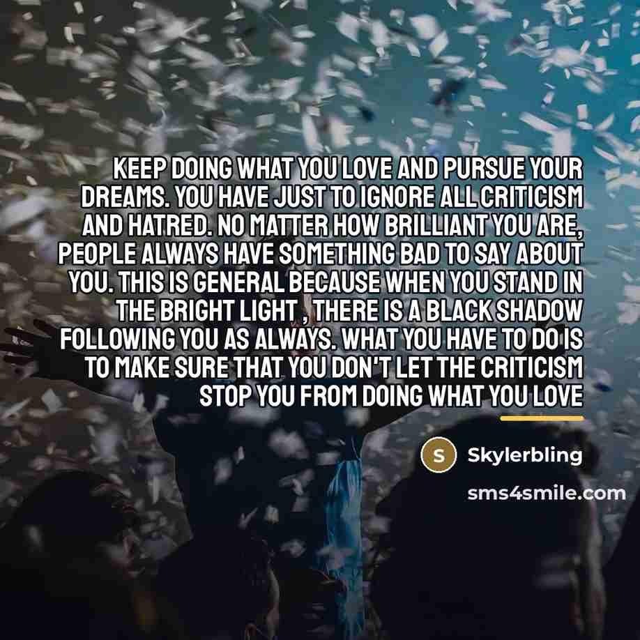 “Keep doing what you love and pursue your dreams. You…” quote by Skylerbling