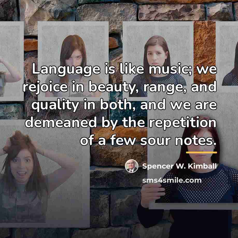 “Language is like music; we rejoice in beauty, range, and…” quote by Spencer W. Kimball