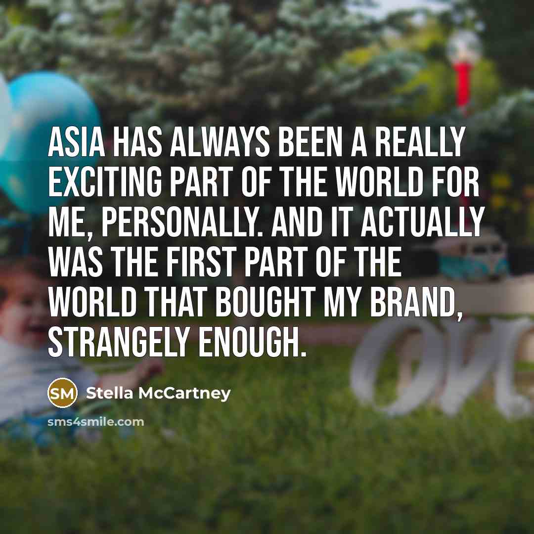 “Asia has always been a really exciting part of the…” quote by Stella McCartney