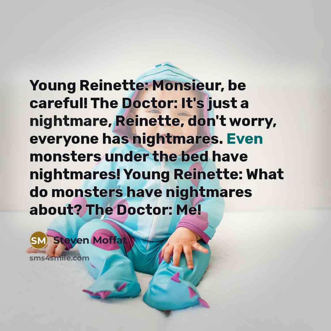 “Young Reinette: Monsieur, be careful! The Doctor: It's just a…” quote by Steven Moffat