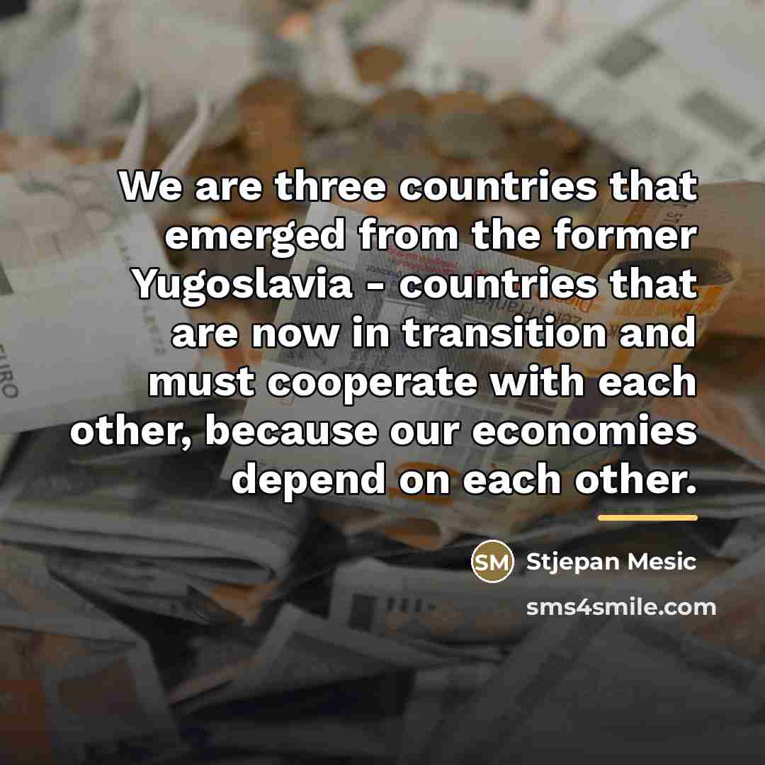 “We are three countries that emerged from the former Yugoslavia…” quote by Stjepan Mesic