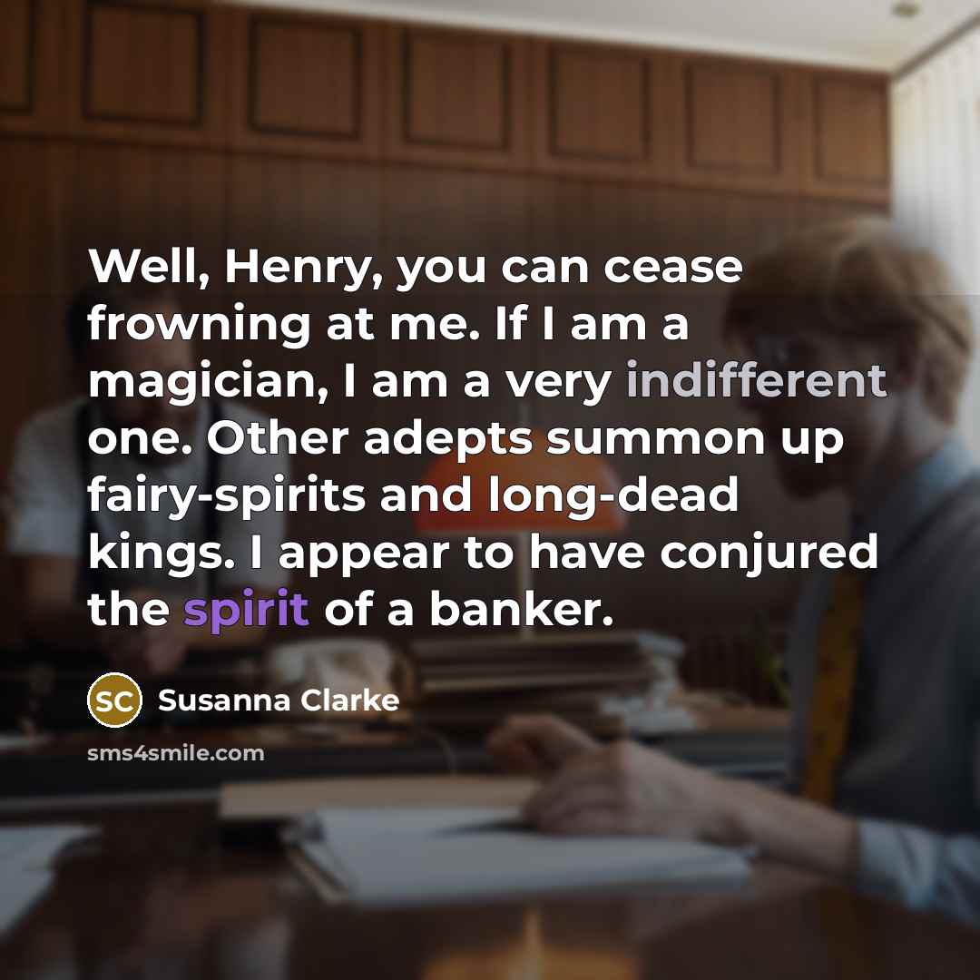 “Well, Henry, you can cease frowning at me. If I…” quote by Susanna Clarke