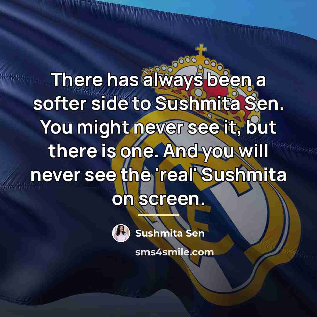 “There has always been a softer side to Sushmita Sen.…” quote by Sushmita Sen