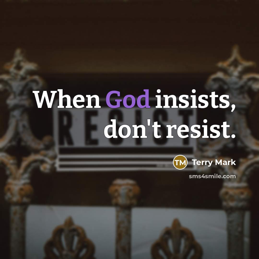“When God insists, don't resist.…” quote by Terry Mark