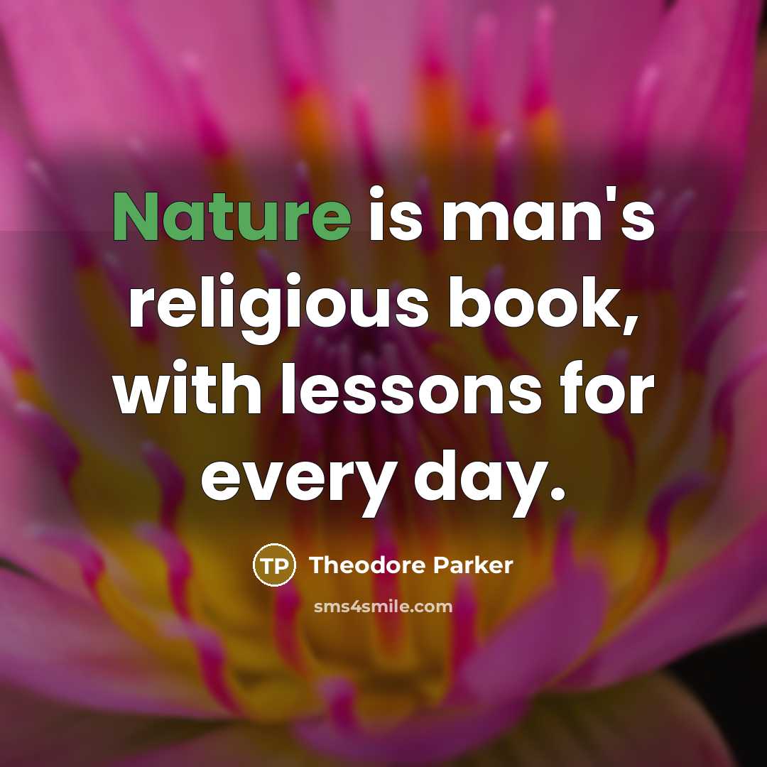 “Nature is man's religious book, with lessons for every day.…” quote by Theodore Parker