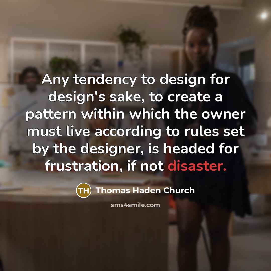“Any tendency to design for design's sake, to create a…” quote by Thomas Haden Church