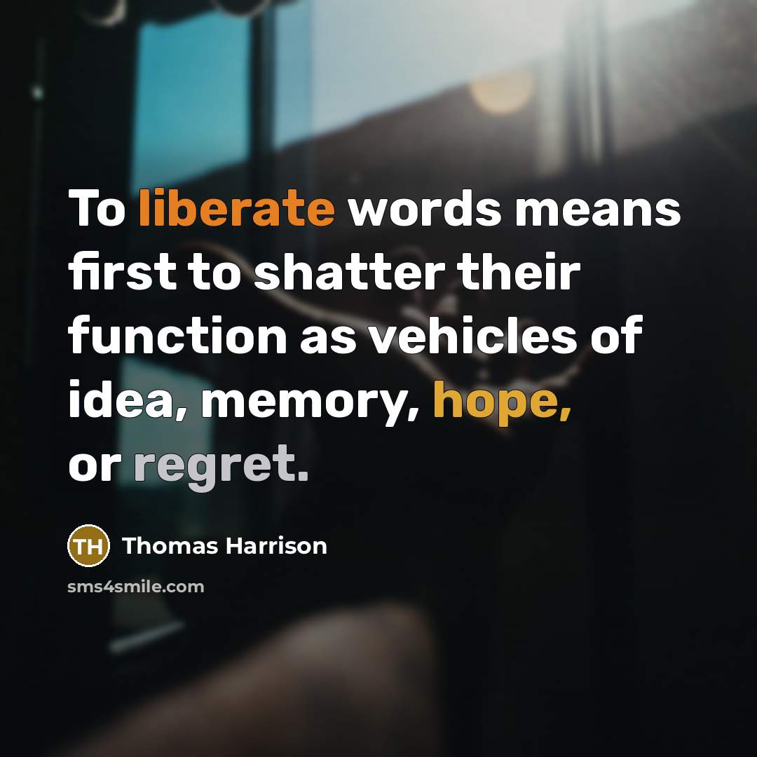 “To liberate words means first to shatter their function as…” quote by Thomas Harrison