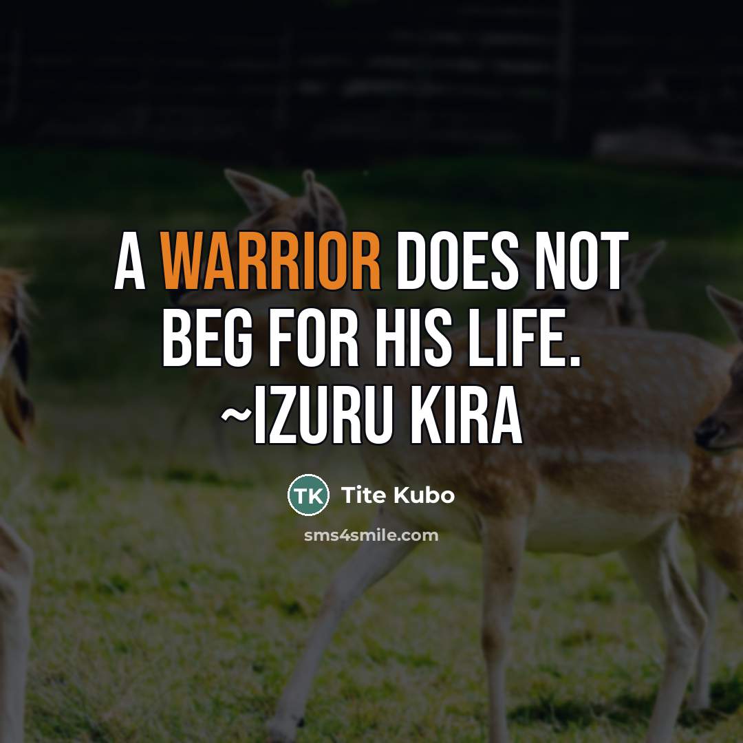 “A warrior does not beg for his life. ~Izuru Kira…” quote by Tite Kubo