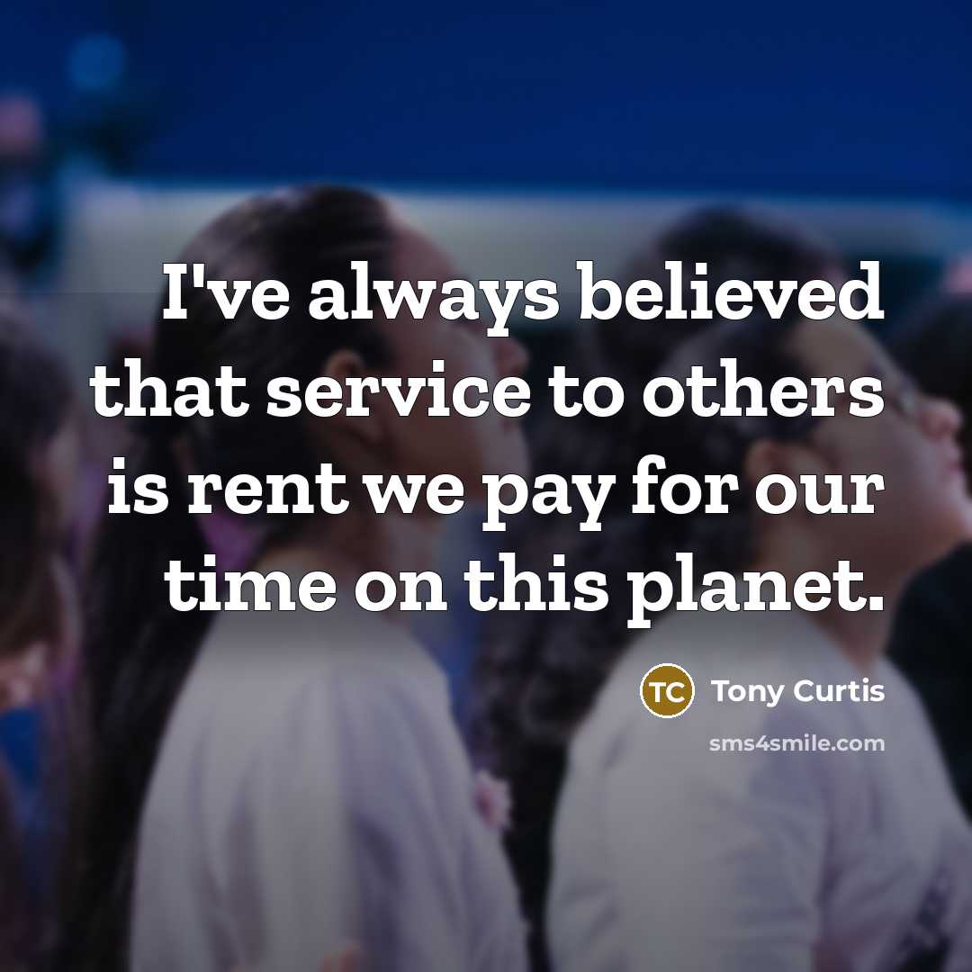 “I've always believed that service to others is rent we…” quote by Tony Curtis