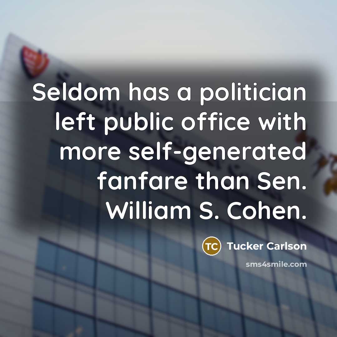“Seldom has a politician left public office with more self-generated fanfare than Sen. William S. Cohen.” quote by Tucker Carlson