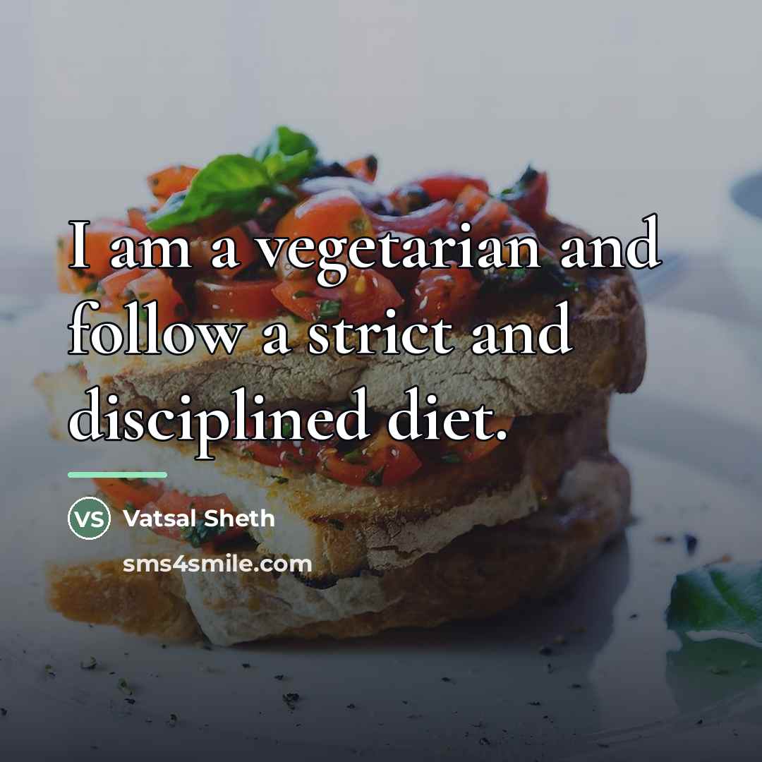 “I am a vegetarian and follow a strict and disciplined…” quote by Vatsal Sheth