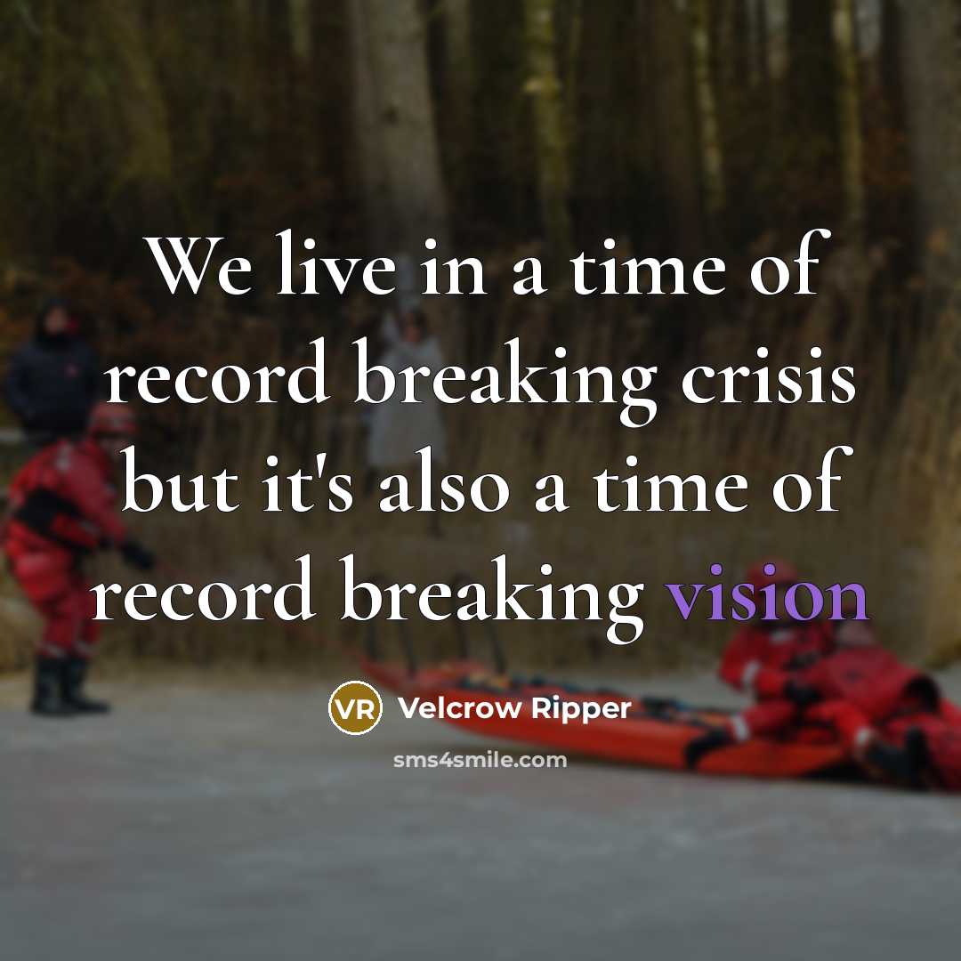 “We live in a time of record breaking crisis but…” quote by Velcrow Ripper