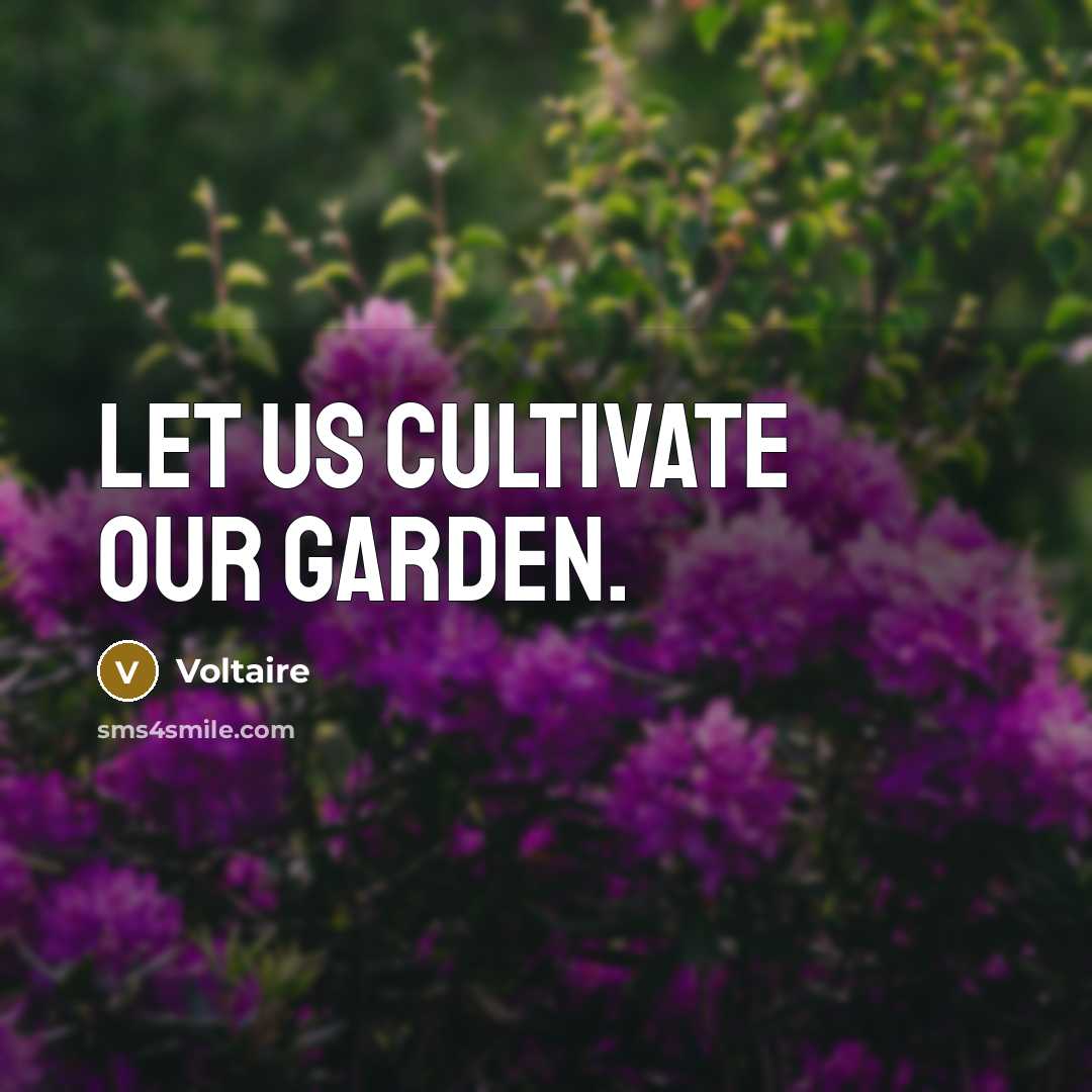 “Let us cultivate our garden.…” quote by Voltaire