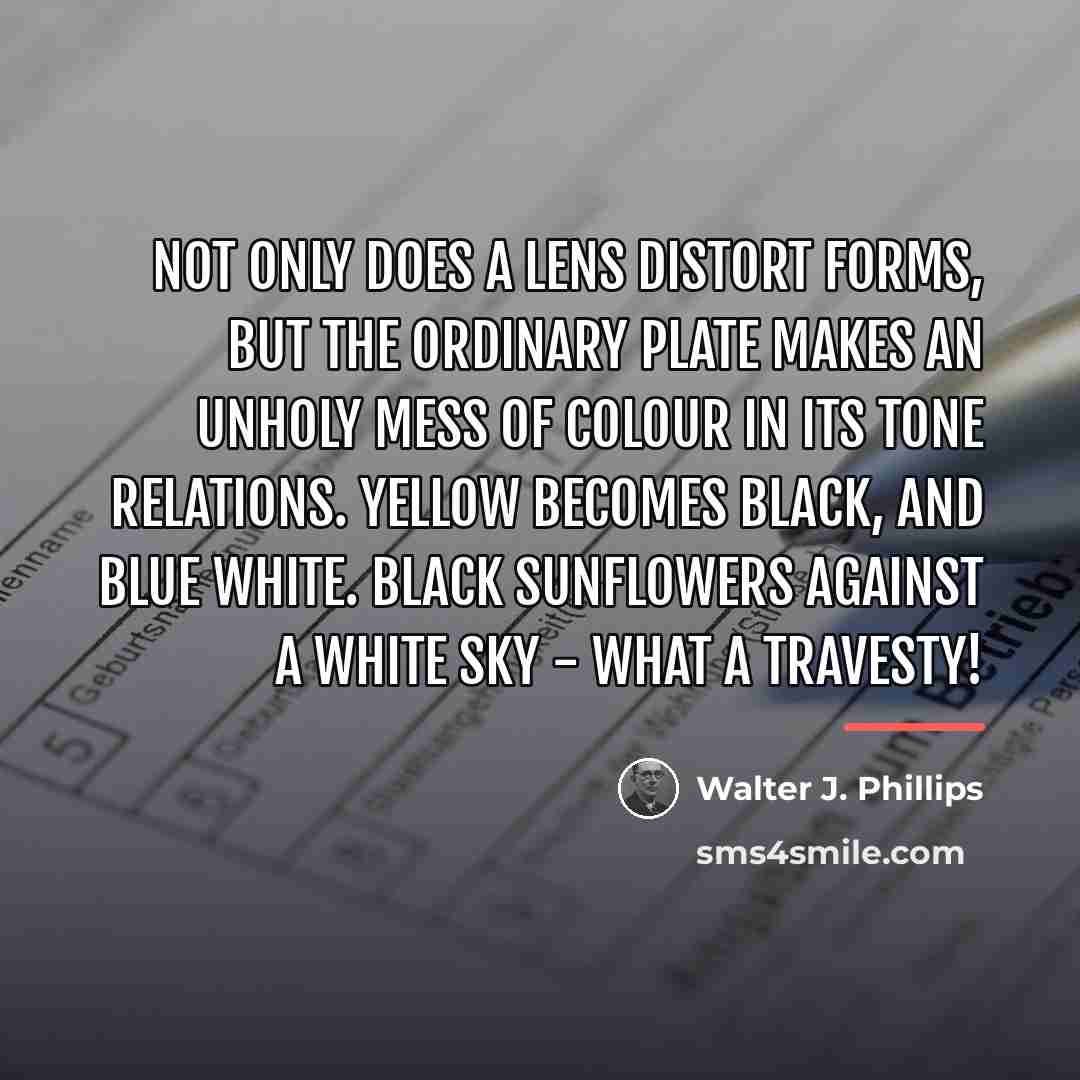 “Not only does a lens distort forms, but the ordinary…” quote by Walter J. Phillips