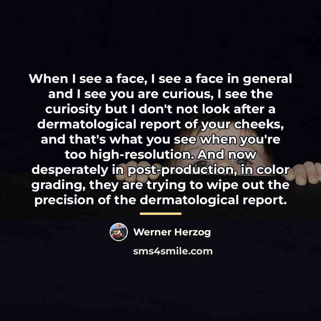 “When I see a face, I see a face in…” quote by Werner Herzog