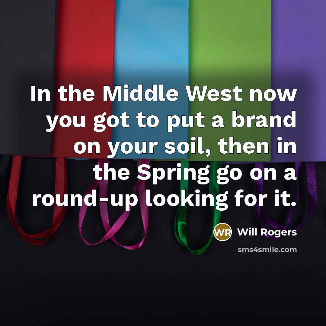 “In the Middle West now you got to put a…” quote by Will Rogers