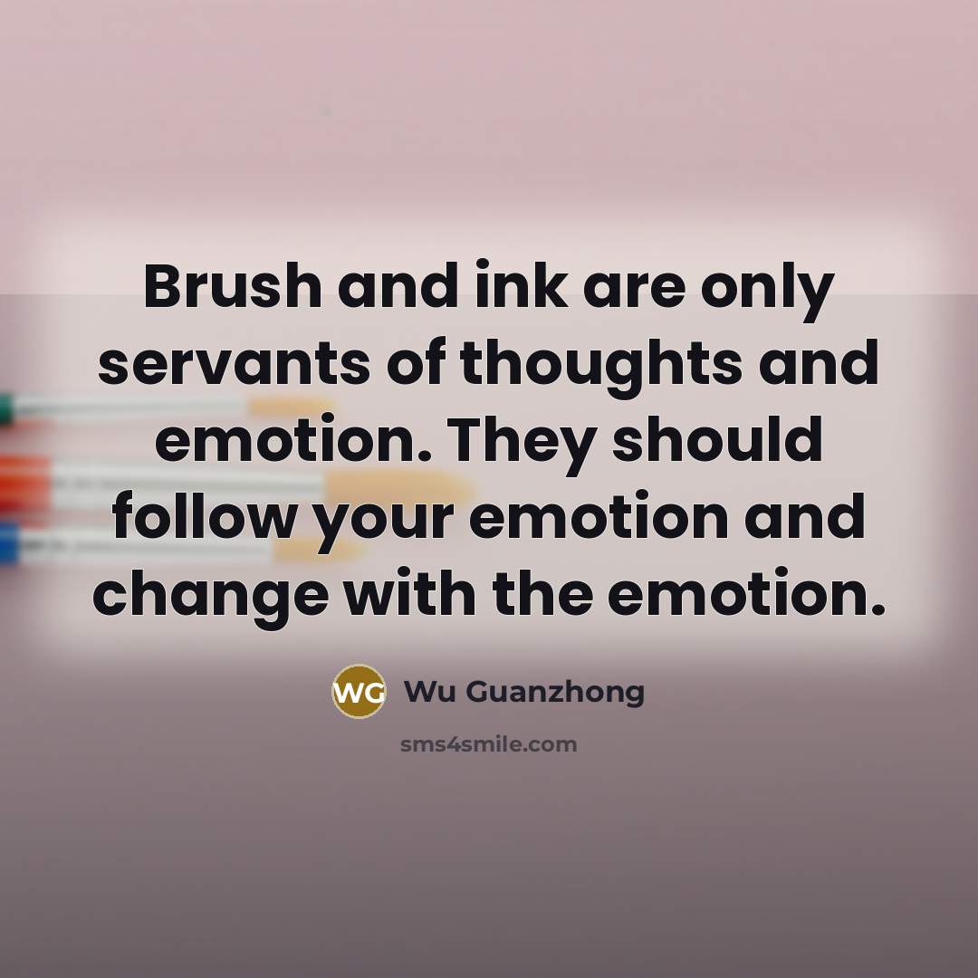 “Brush and ink are only servants of thoughts and emotion.…” quote by Wu Guanzhong