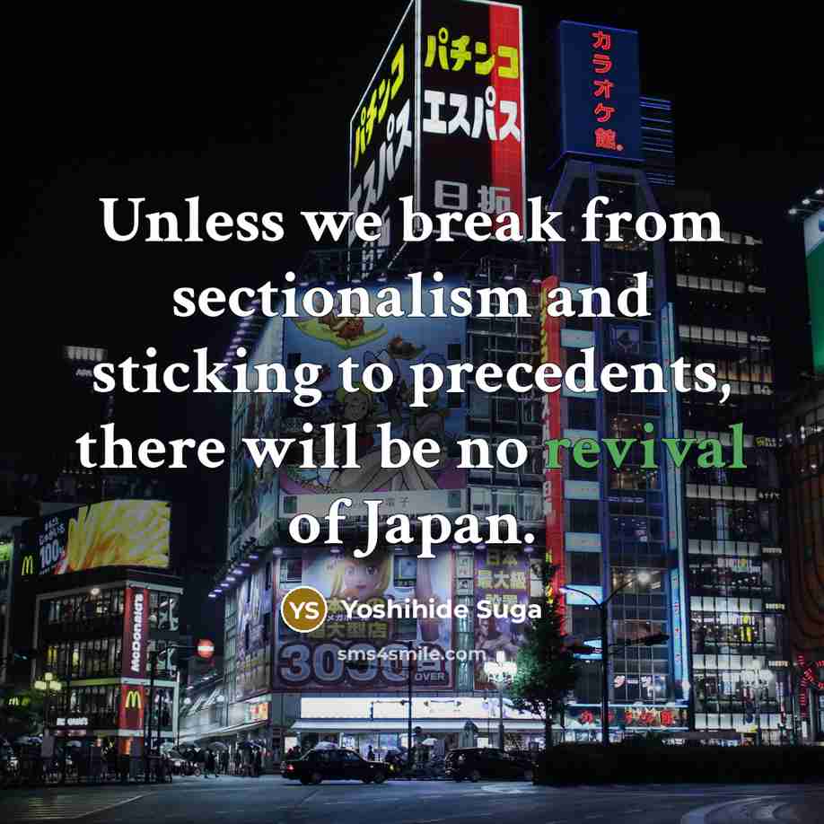 “Unless we break from sectionalism and sticking to precedents, there…” quote by Yoshihide Suga