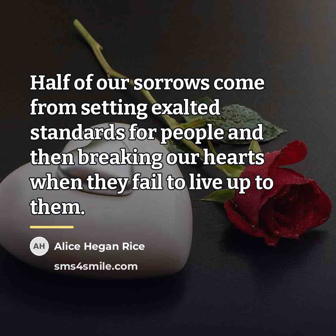 “Half of our sorrows come from setting exalted standards for…” quote by Alice Hegan Rice