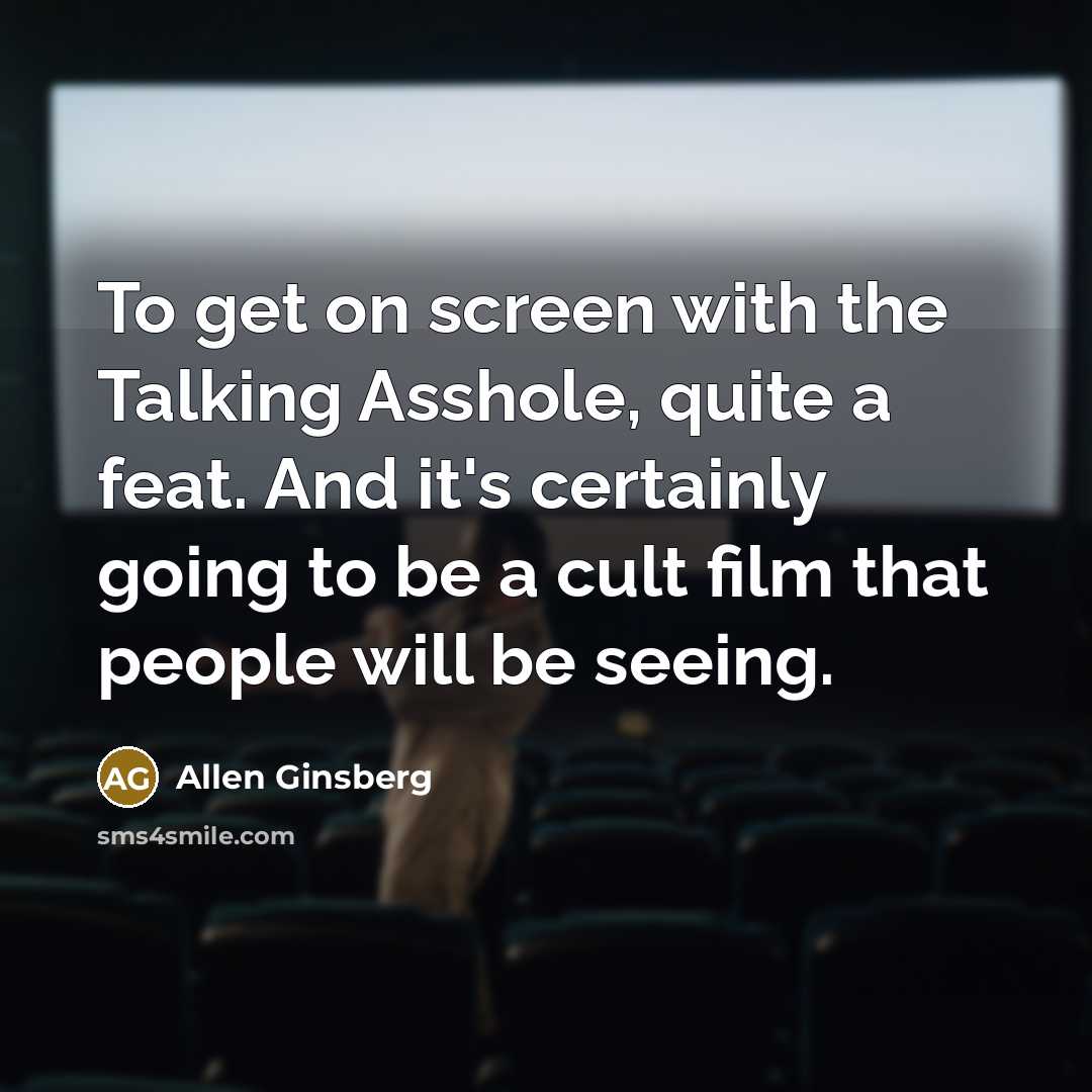 “To get on screen with the Talking Asshole, quite a…” quote by Allen Ginsberg