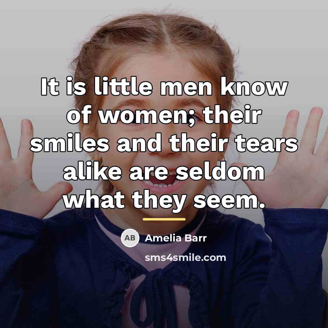 “It is little men know of women; their smiles and…” quote by Amelia Barr
