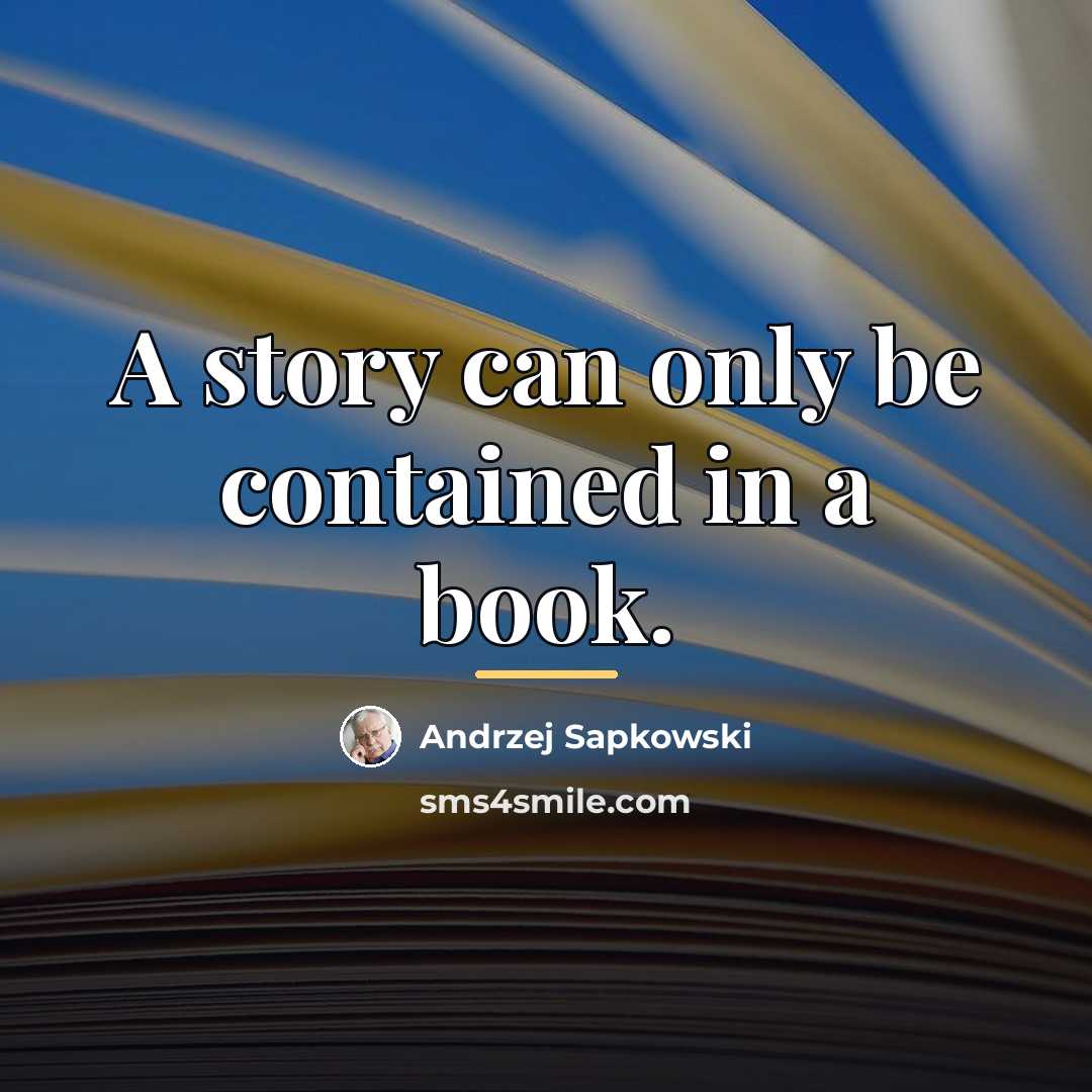 “A story can only be contained in a book.…” quote by Andrzej Sapkowski
