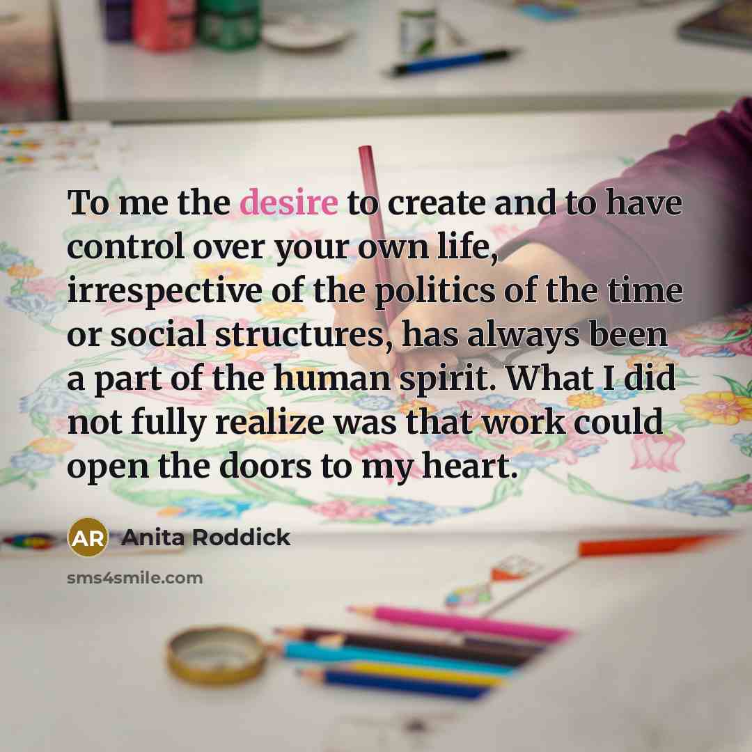 “To me the desire to create and to have control…” quote by Anita Roddick