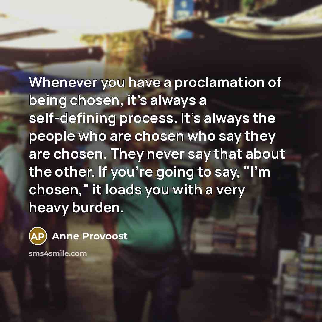 “Whenever you have a proclamation of being chosen, it's always…” quote by Anne Provoost