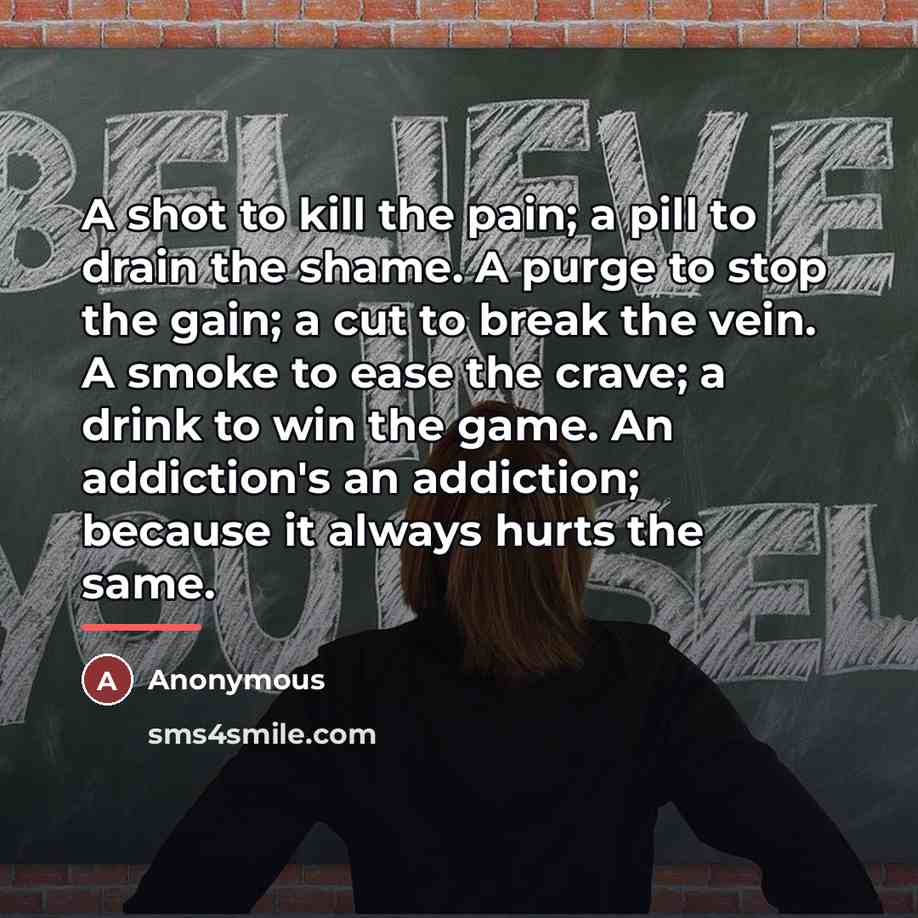 “A shot to kill the pain; a pill to drain…” quote by Anonymous