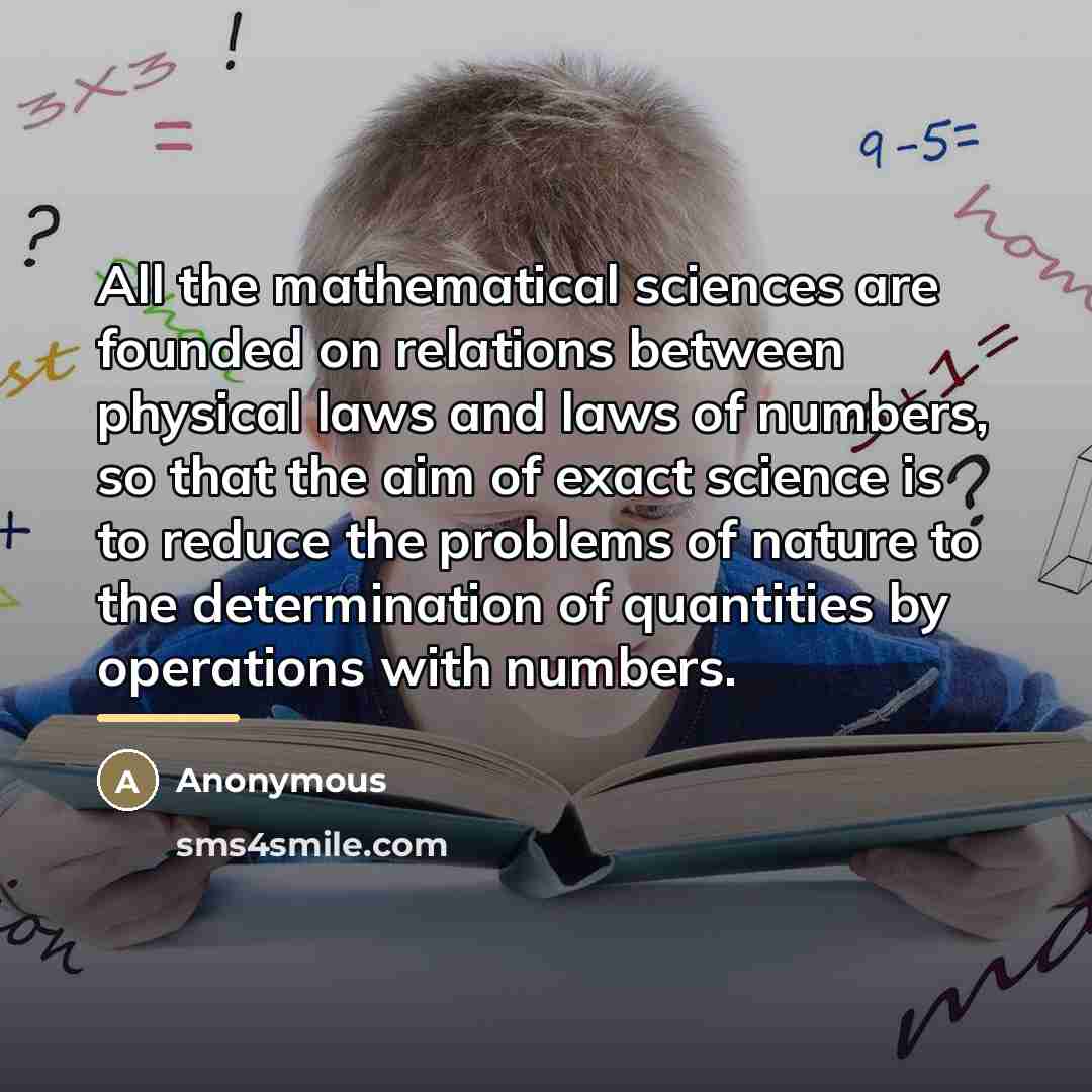 “All the mathematical sciences are founded on relations between physical…” quote by Anonymous