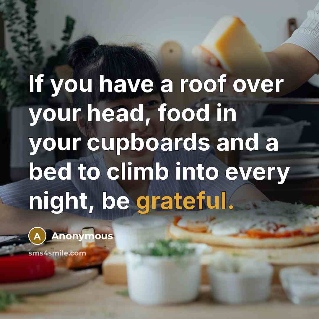 “If you have a roof over your head, food in…” quote by Anonymous