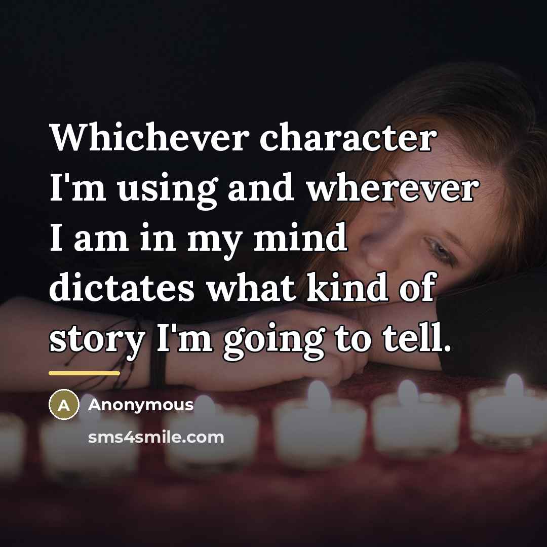 “Whichever character I'm using and wherever I am in my…” quote by Anonymous