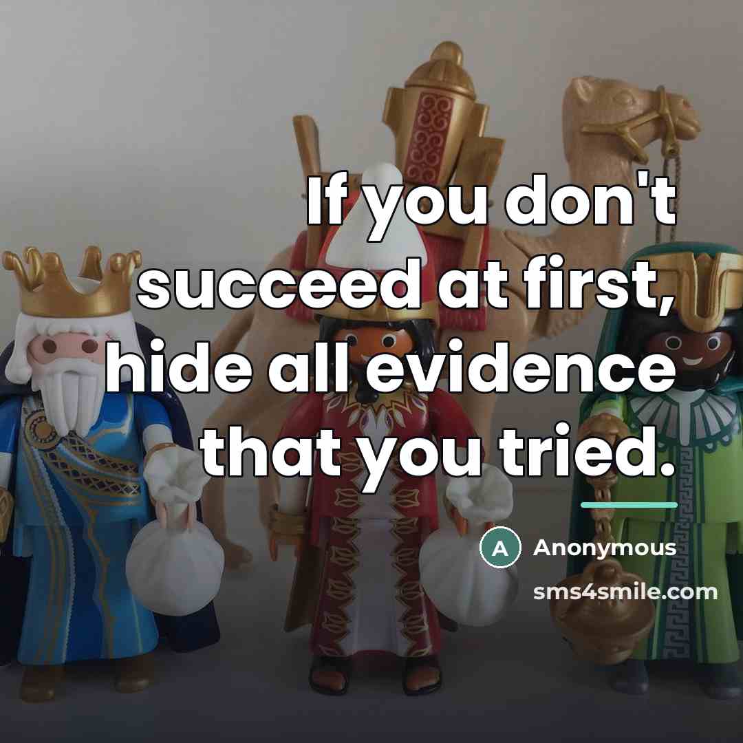 “If you don't succeed at first, hide all evidence that…” quote by Anonymous