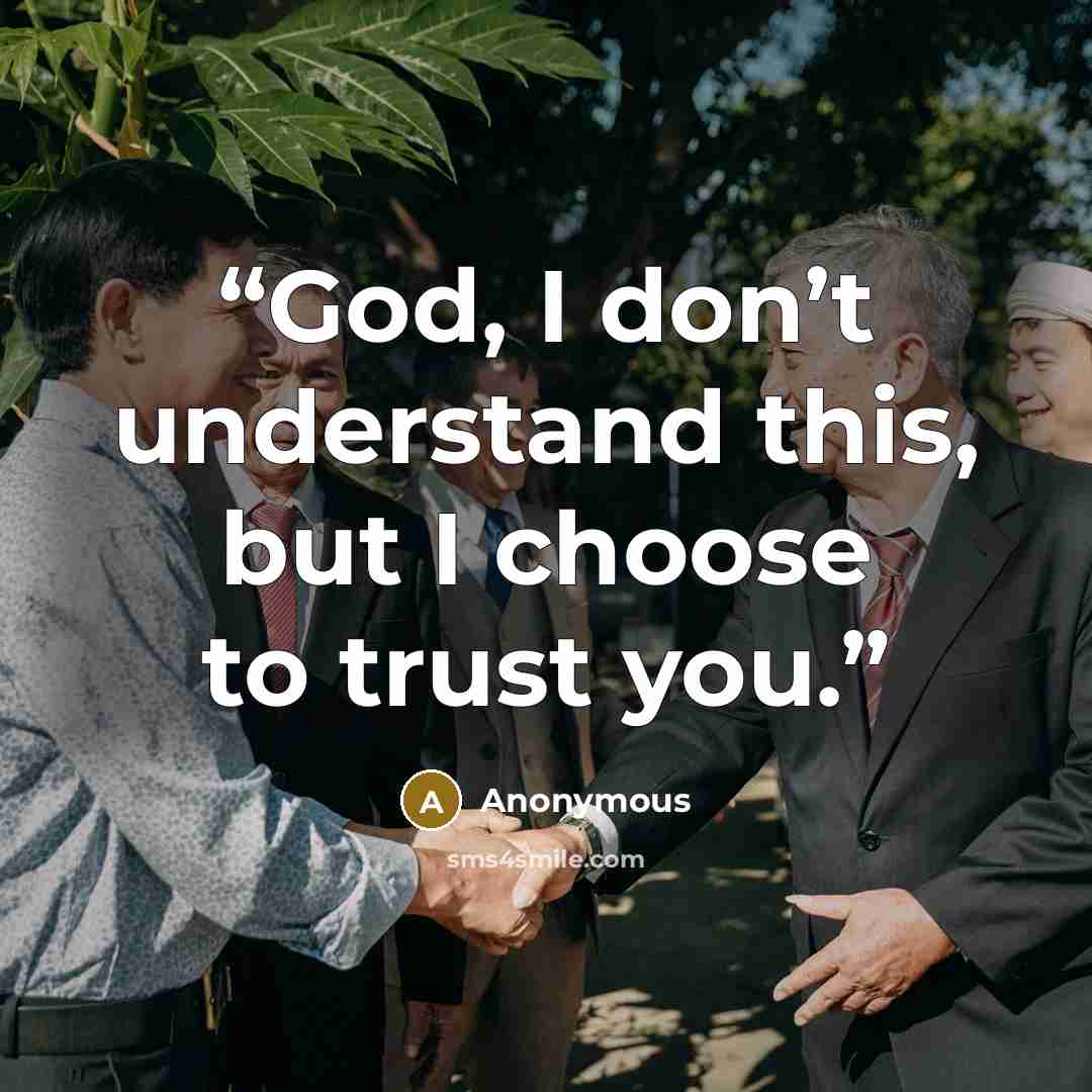 “God, I don’t understand this, but I choose to trust you.” quote by Anonymous