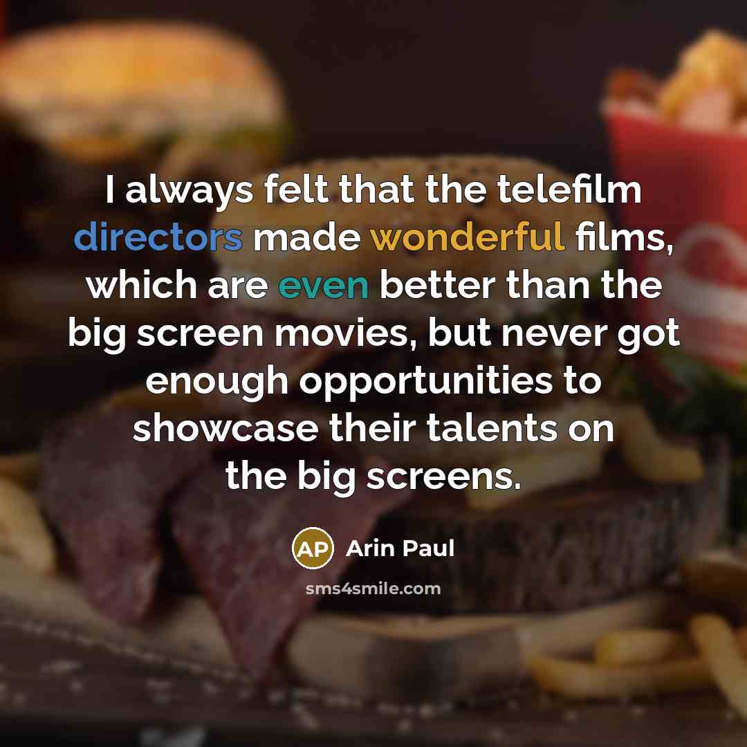 “I always felt that the telefilm directors made wonderful films,…” quote by Arin Paul