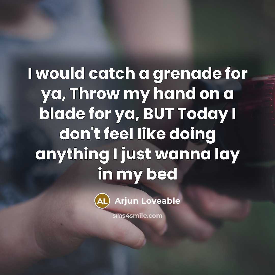 “I would catch a grenade for ya, Throw my hand…” quote by Arjun Loveable