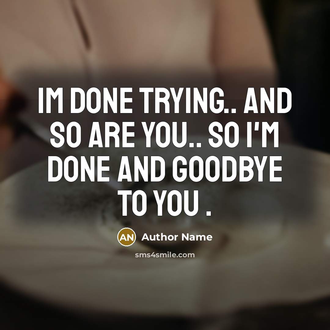 “Im done trying.. and so are you.. so I'm done…” quote by Author Name