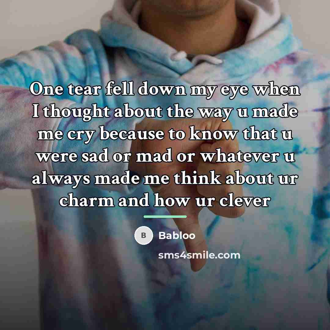 “One tear fell down my eye when I thought about…” quote by Babloo