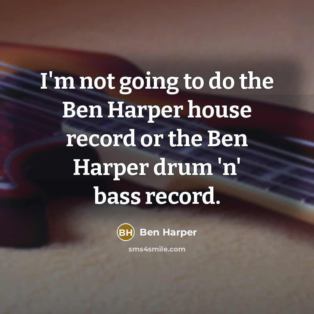 “I'm not going to do the Ben Harper house record…” quote by Ben Harper