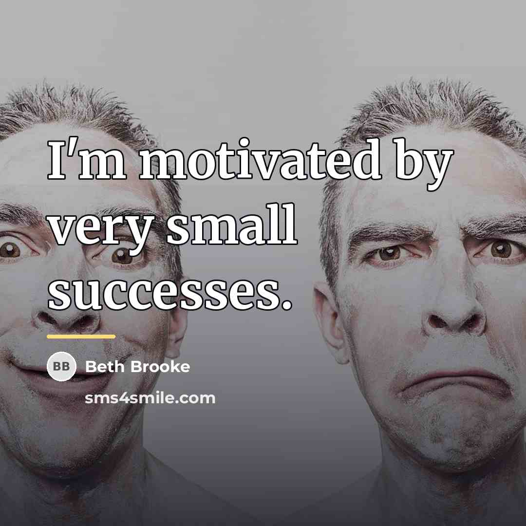 “I'm motivated by very small successes.…” quote by Beth Brooke