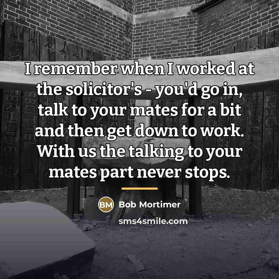 “I remember when I worked at the solicitor's - you'd…” quote by Bob Mortimer