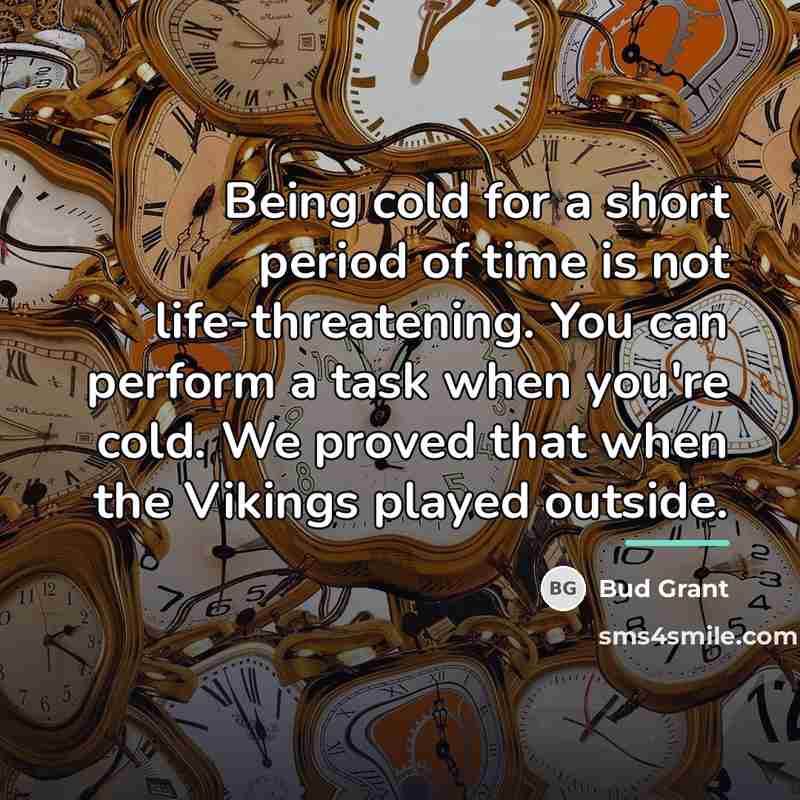 “Being cold for a short period of time is not…” quote by Bud Grant