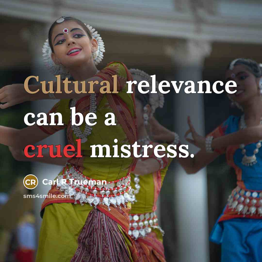 “Cultural relevance can be a cruel mistress.” quote by Carl R Trueman