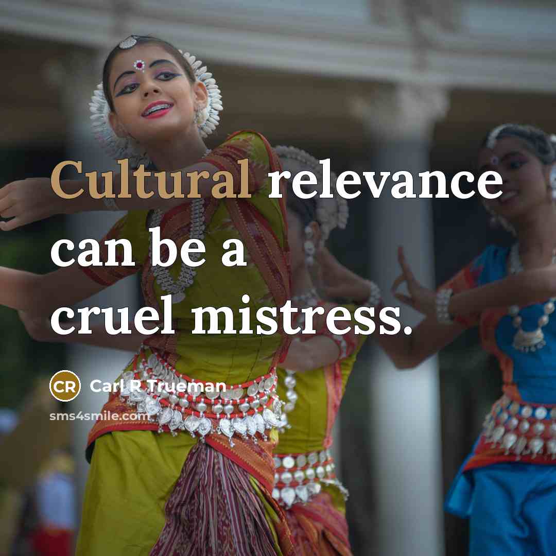 “Cultural relevance can be a cruel mistress.…” quote by Carl R Trueman