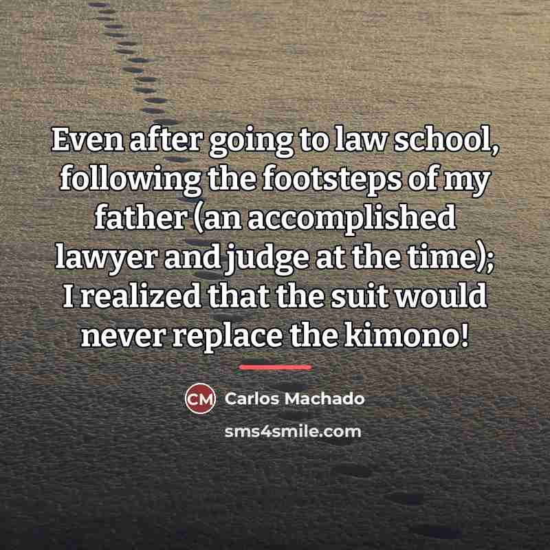 “Even after going to law school, following the footsteps of…” quote by Carlos Machado